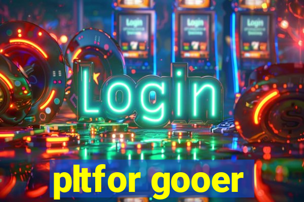 pltfor gooer